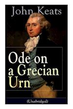 John Keats: Ode on a Grecian Urn (Unabridged): From one of the most beloved English Romantic poets, best known for his Odes, Ode to a Nightingale, Ode