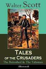 Tales of the Crusaders: The Betrothed & The Talisman (Illustrated): Historical Novels Set in the Time of Crusade Wars and King Richard the Lionheart, 