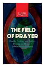 THE FIELD OF PRAYER: Health, Healing, and Faith + Praying for Money + Subconscious Religion 