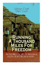 The Running A Thousand Miles For Freedom - Incredible Escape of William & Ellen Craft from Slavery: A True and Thrilling Tale of Deceit, Intrigue and 