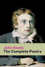 The Complete Poetry: Ode on a Grecian Urn + Ode to a Nightingale + Hyperion + Endymion + The Eve of St. Agnes + Isabella + Ode to Psyche + Lamia + Son