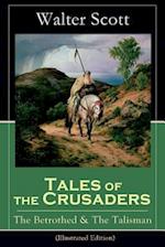 Tales of the Crusaders: The Betrothed & The Talisman (Illustrated Edition): Historical Novels Set in the Time of Crusade Wars and King Richard the Lio