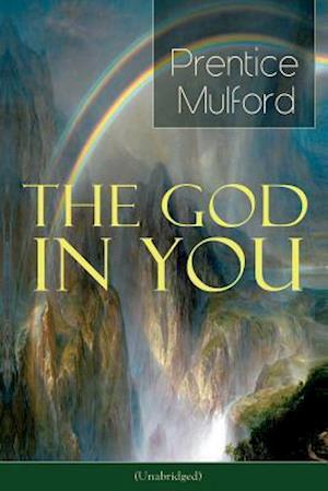 The God in You (Unabridged): How to Connect With Your Inner Forces - From one of the New Thought pioneers, Author of Thoughts are Things, Your Forces