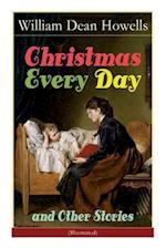 Christmas Every Day and Other Stories (Illustrated): Humorous Children's Stories for the Holiday Season: Turkeys Turning the Tables, The Pony Engine a