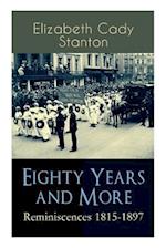 Eighty Years and More: Reminiscences 1815-1897: The Truly Intriguing and Empowering Life Story of the World Famous American Suffragist, Social Activis