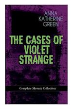 THE CASES OF VIOLET STRANGE - Complete Mystery Collection: Whodunit Classics: The Golden Slipper, The Second Bullet, An Intangible Clue, The Grotto Sp