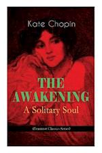 THE AWAKENING - A Solitary Soul (Feminist Classics Series): One Women's Story from the Turn-Of-The-Century American South 