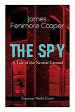 THE SPY - A Tale of the Neutral Ground (Espionage Thriller Classic): Historical Espionage Novel Set in the Time of the American Revolutionary War 