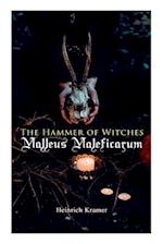 The Hammer of Witches: Malleus Maleficarum: The Most Influential Book of Witchcraft 