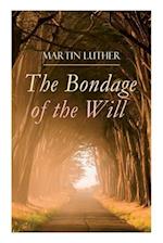 The Bondage of the Will: Luther's Reply to Erasmus' On Free Will 