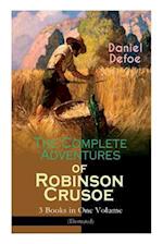 The Complete Adventures of Robinson Crusoe - 3 Books in One Volume (Illustrated): The Life and Adventures of Robinson Crusoe, The Farther Adventures o