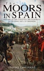 Moors in Spain: History of the Conquest, 800 year Rule & The Final Fall of Granada