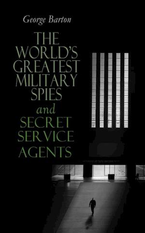 World's Greatest Military Spies and Secret Service Agents