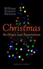 Christmas: Its Origin and Associations (Illustrated Edition)