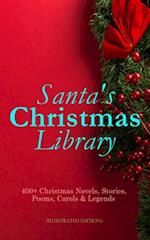 Santa's Christmas Library: 400+ Christmas Novels, Stories, Poems, Carols & Legends (Illustrated Edition)