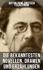 Die bekanntesten Novellen, Dramen und Erzählungen von Anton Pawlowitsch Tschechow