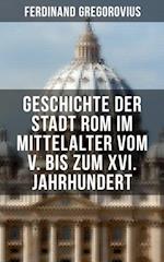 Geschichte der Stadt Rom im Mittelalter vom V. bis zum XVI. Jahrhundert