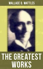 Greatest Works of Wallace D. Wattles