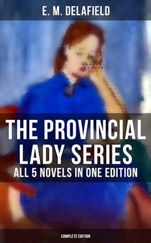 Provincial Lady Series - All 5 Novels in One Edition (Complete Edition)