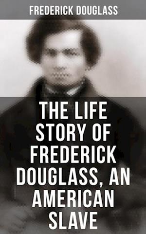 Life Story of Frederick Douglass, an American Slave