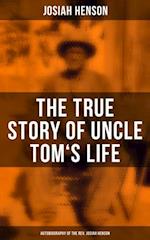 True Story of Uncle Tom's Life: Autobiography of the Rev. Josiah Henson