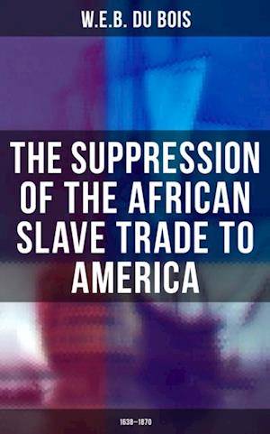 Suppression of the African Slave Trade to America (1638-1870)