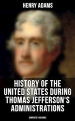History of the United States During Thomas Jefferson's Administrations (Complete 4 Volumes)