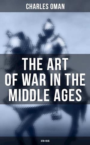 Art of War in the Middle Ages (378-1515)