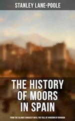 History of Moors in Spain: From the Islamic Conquest until the Fall of Kingdom of Granada