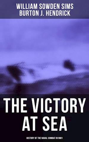 Victory at Sea: History of the Naval Combat in WW1