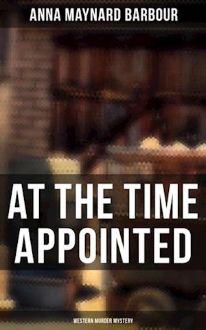 AT THE TIME APPOINTED (Western Murder Mystery)