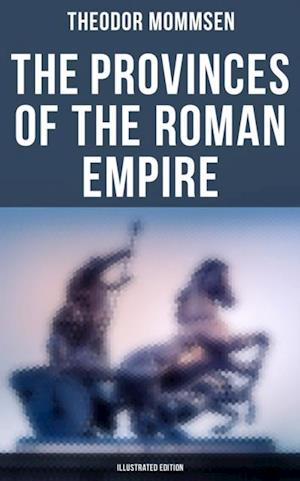 Provinces of the Roman Empire (Illustrated Edition)