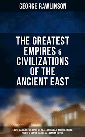 Greatest Empires & Civilizations of the Ancient East