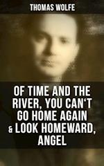 Thomas Wolfe: Of Time and the River, You Can't Go Home Again & Look Homeward, Angel