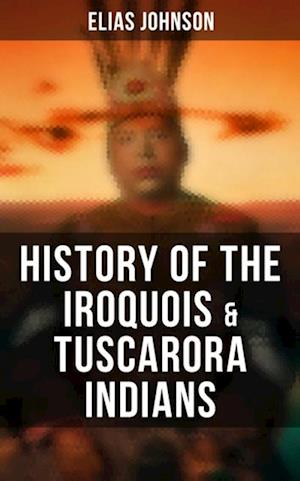 History of the Iroquois & Tuscarora Indians