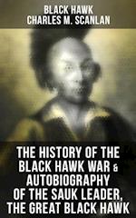 History of the Black Hawk War & Autobiography of the Sauk Leader, the Great Black Hawk