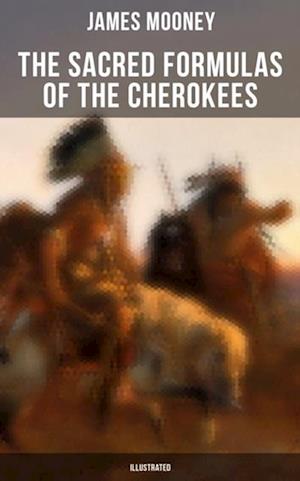 Sacred Formulas of the Cherokees (Illustrated)