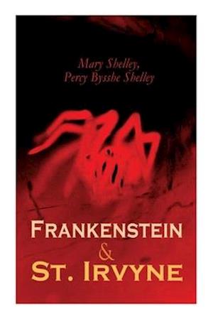 Frankenstein & St. Irvyne: Two Gothic Novels by The Shelleys