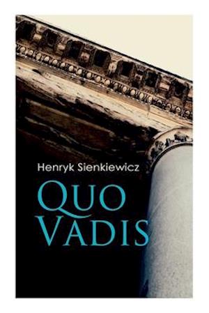 Quo Vadis: A Story of St. Peter in Rome in the Reign of Emperor Nero