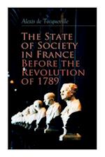 The State of Society in France Before the Revolution of 1789: The Cause of Revolution 