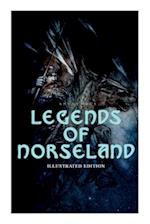 Legends of Norseland (Illustrated Edition): Valkyrie, Odin at the Well of Wisdom, Thor's Hammer, the Dying Baldur, the Punishment of Loki, the Darknes