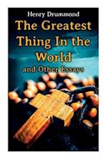 The Greatest Thing In the World and Other Essays: Lessons from the Angelus, The Changed Life, the Greatest Need of the World, Dealing with Doubt 