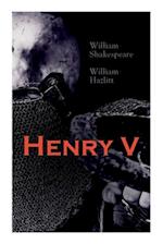 Henry V: Shakespeare's Play, the Biography of the King and Analysis of the Character in the Play 