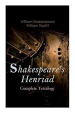 Shakespeare's Henriad - Complete Tetralogy: Including a Detailed Analysis of the Main Characters: Richard II, King Henry IV and King Henry V 