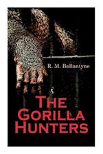 The Gorilla Hunters: Adventure Novel: A Tale of the Wilds of Africa 