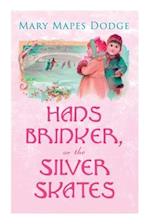 Hans Brinker, or The Silver Skates: Children's Classics 