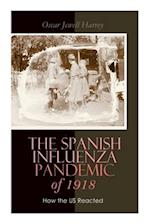 The Spanish Influenza Pandemic of 1918: How the US Reacted: Efforts Made to Combat and Subdue the Disease in Luzerne County, Pennsylvania 