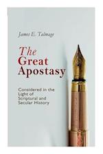 The Great Apostasy, Considered in the Light of Scriptural and Secular History 