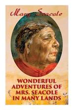 Wonderful Adventures of Mrs. Seacole in Many Lands: Memoirs of Britain's Greatest Black Heroine, Business Woman & Crimean War Nurse 