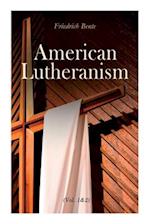 American Lutheranism (Vol. 1&2): Early History of American Lutheranism and the Tennessee Synod & The United Lutheran Church 